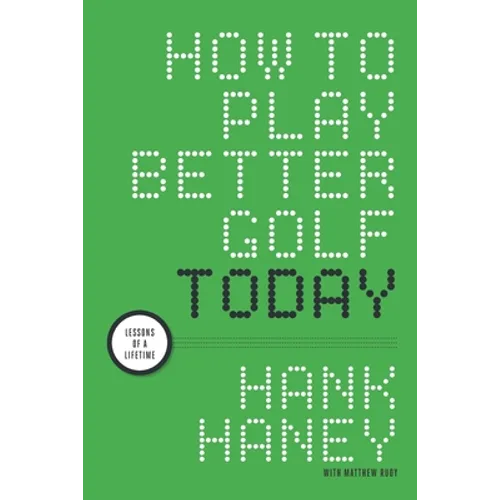 How to Play Better Golf Today: Lessons of a Lifetime - Paperback