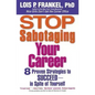 Stop Sabotaging Your Career: 8 Proven Strategies to Succeed--in Spite of Yourself - Paperback