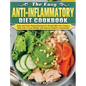 The Easy Anti-inflammatory Diet Cookbook: Easy and Time-Saving Recipes for People Who Are Living a Busy Life to Keep Diseases Away and Improve Health - Hardcover