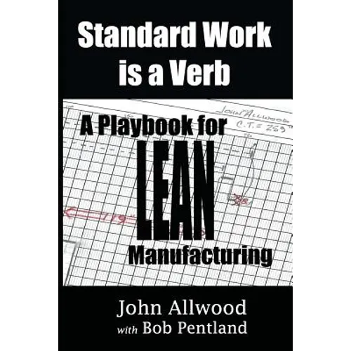 Standard Work is a Verb: : A Playbook for LEAN Manufacturing - Paperback
