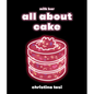 All about Cake: A Milk Bar Cookbook - Hardcover