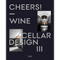 Cheers!: Wine Cellar Design III - Hardcover