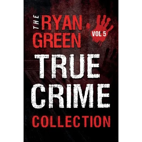 The Ryan Green True Crime Collection: Volume 5 - Paperback