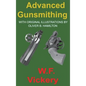 Advanced Gunsmithing: Manual of Instruction in the Manufacture, Alteration and Repair of Firearms in-so-far as the Necessary Metal Work with - Hardcover