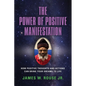 The Power of Positive Manifestation: How Positive Thoughts and Actions Can Bring Your Dreams to Life - Paperback