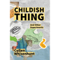 Childish Thing and Other Experiments - Paperback
