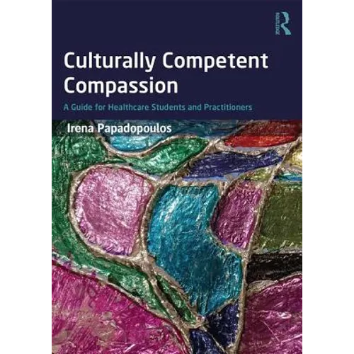 Culturally Competent Compassion: A Guide for Healthcare Students and Practitioners - Paperback