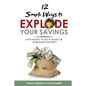 12 Simple Ways To Explode Your Savings: Save Money to Buy a House or Investment Property - Paperback