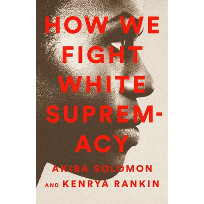 How We Fight White Supremacy: A Field Guide to Black Resistance - Paperback