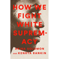 How We Fight White Supremacy: A Field Guide to Black Resistance - Paperback