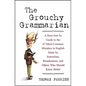 The Grouchy Grammarian: A How-Not-To Guide to the 47 Most Common Mistakes in English Made by Journalists, Broadcasters, and Others Who Should Know Bet - Hardcover