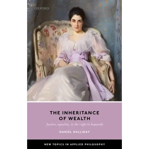 Inheritance of Wealth: Justice, Equality, and the Right to Bequeath - Hardcover