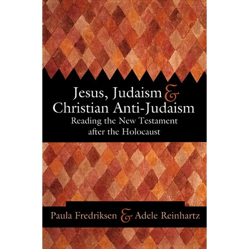 Jesus, Judaism, & Christian Anti-Judaism: Reading the New Testament After the Holocaust - Paperback