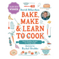 Bake, Make, and Learn to Cook: Fun and Healthy Recipes for Young Cooks - Hardcover