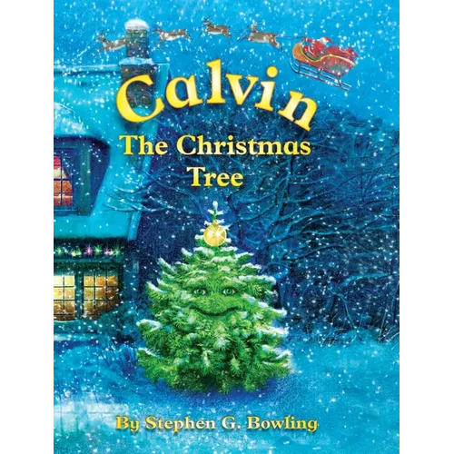Calvin the Christmas Tree: The Greatest Christmas Tree of All - Hardcover