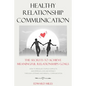 Healthy Relationship Communication: The Secrets To Achieve Meaningful Relationships Goals. How to Avoid Couple Conflicts And Improve Love And Intimacy - Paperback