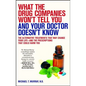 What the Drug Companies Won't Tell You and Your Doctor Doesn't Know: The Alternative Treatments That May Change Your Life--And the Prescriptions That - Paperback