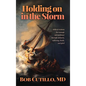 Holding on in the Storm: Biblical wisdom for courage and guidance through sickness, suffering, death, and grief - Hardcover