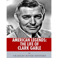 American Legends: The Life of Clark Gable - Paperback