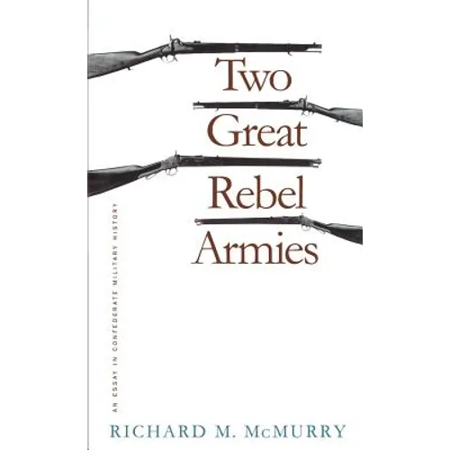 Two Great Rebel Armies: An Essay in Confederate Military History - Paperback