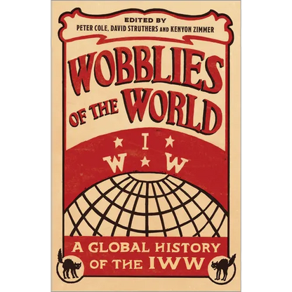 Wobblies of the World: A Global History of the Iww - Paperback