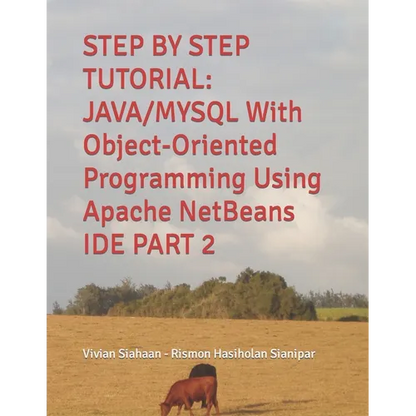 Step by Step Tutorial: JAVA/MYSQL With Object-Oriented Programming Using Apache NetBeans IDE PART 2 - Paperback