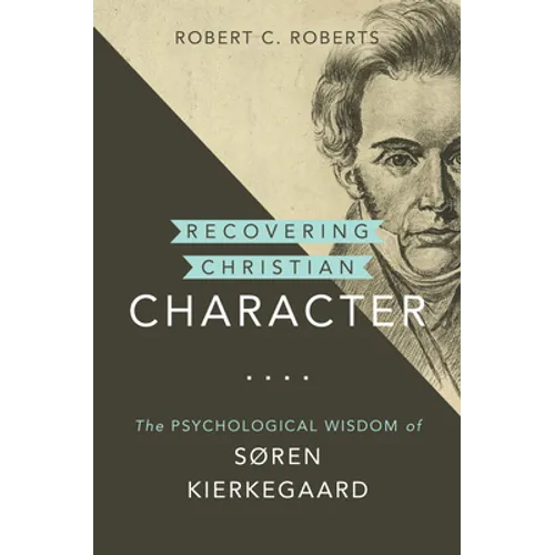 Recovering Christian Character: The Psychological Wisdom of Søren Kierkegaard - Hardcover