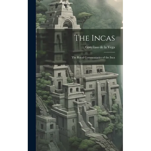The Incas: The Royal Commentaries of the Inca - Hardcover