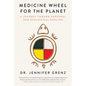 Medicine Wheel for the Planet: A Journey Toward Personal and Ecological Healing - Hardcover