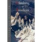 Climbing to Freedom: Climbs, Climbers & the Climbing Life - Paperback