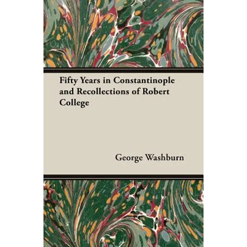 Fifty Years in Constantinople and Recollections of Robert College - Paperback