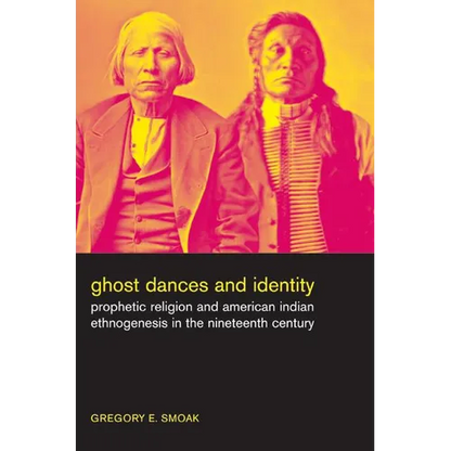 Ghost Dances and Identity: Prophetic Religion and American Indian Ethnogenesis in the Nineteenth Century - Paperback