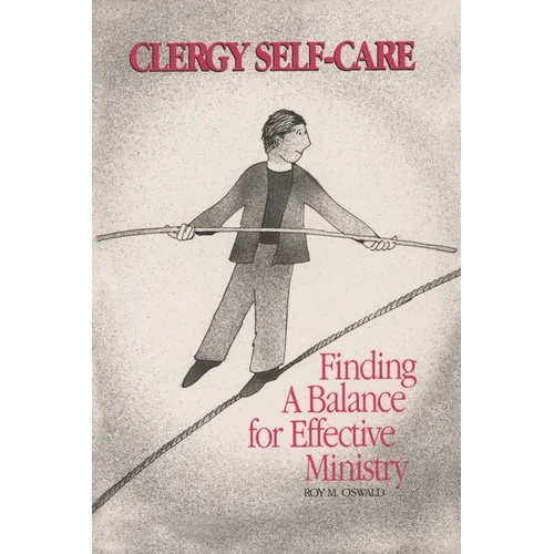 Clergy Self-Care: Finding a Balance for Effective Ministry - Paperback