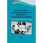 Decoding Dollars Understanding Behavioral Economics in Financial Decision-Making - Paperback