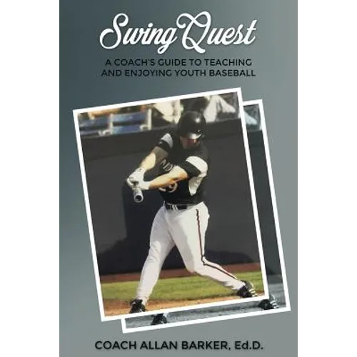 SwingQuest: A Coach's Guide to Teaching and Enjoying Youth Baseball - Paperback