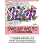 Swear Word Coloring Book Vol.1: Flower Mandalas Adult Coloring Book Designs - Paperback