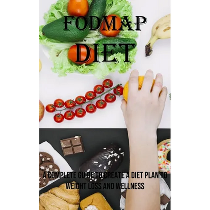 Fodmap Diet: A Complete Guide to Create a Diet Plan to Weight Loss and Wellness - Paperback