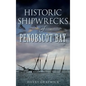 Historic Shipwrecks of Penobscot Bay - Hardcover