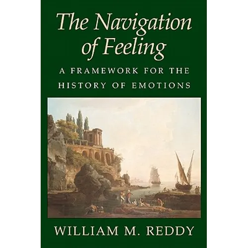 The Navigation of Feeling: A Framework for the History of Emotions - Paperback