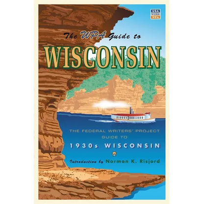 The WPA Guide to Wisconsin: The Federal Writers' Project Guide to 1930s Wisconsin - Paperback