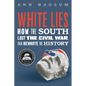 White Lies: How the South Lost the Civil War, Then Rewrote the History - Hardcover