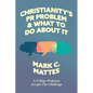 Christianity's PR Problem and What to Do about It: A College Professor Accepts the Challenge - Paperback