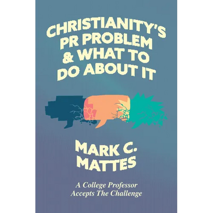 Christianity's PR Problem and What to Do about It: A College Professor Accepts the Challenge - Paperback