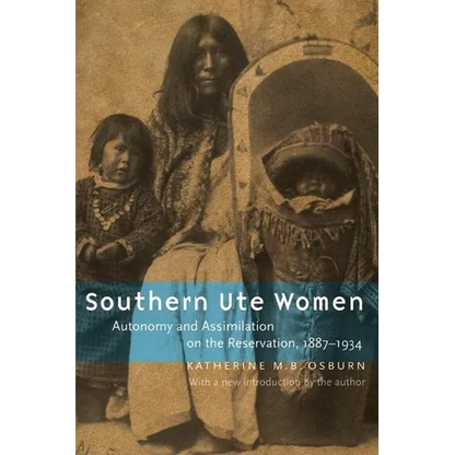 Southern Ute Women: Autonomy and Assimilation on the Reservation, 1887-1934 - Paperback