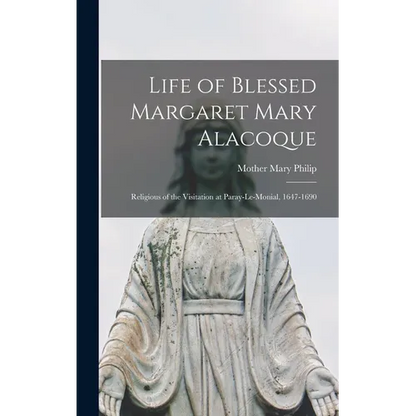 Life of Blessed Margaret Mary Alacoque: Religious of the Visitation at Paray-le-Monial, 1647-1690 - Hardcover