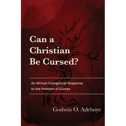 Can a Christian Be Cursed?: An African Evangelical Response to the Problem of Curses - Paperback