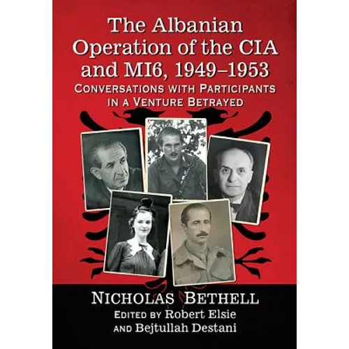The Albanian Operation of the CIA and Mi6, 1949-1953: Conversations with Participants in a Venture Betrayed - Paperback