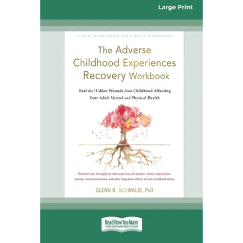 The Adverse Childhood Experiences Recovery Workbook: Heal the Hidden Wounds from Childhood Affecting Your Adult Mental and Physical Health [16pt Large - Paperback