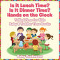 Is it Lunch Time? Is It Dinner Time? Hands on the Clock - Telling Time for Kids - Baby & Toddler Time Books - Paperback