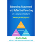 Enhancing Attachment and Reflective Parenting in Clinical Practice: A Minding the Baby Approach - Hardcover